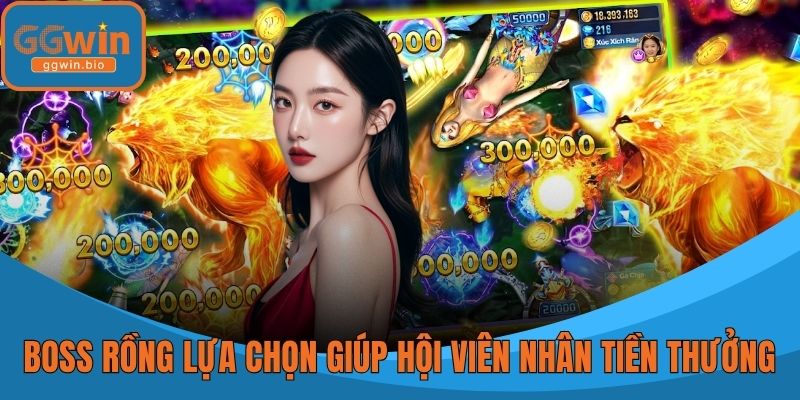 Boss rồng là lựa chọn giúp hội viên nhân tiền thưởng