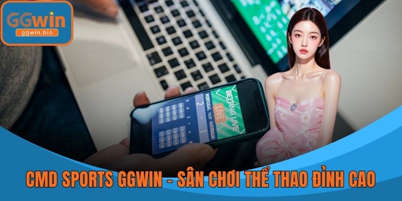 CMD Sports GGWIN – Sân Chơi Thể Thao Đỉnh Cao