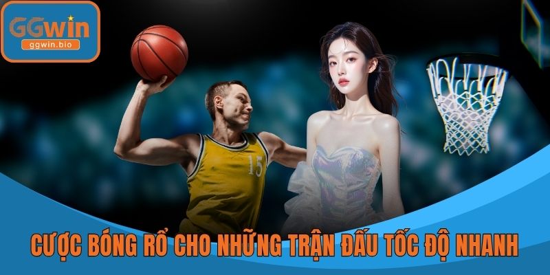 Cược bóng rổ cho những trận đấu tốc độ nhanh