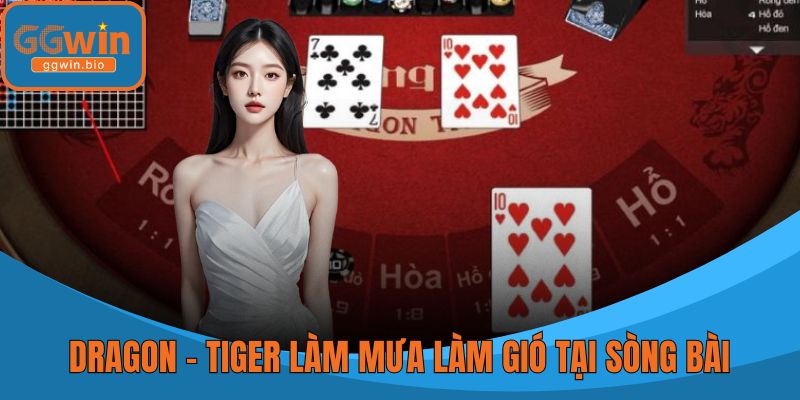 Phiên bản dragon - tiger làm mưa làm gió tại sòng bài