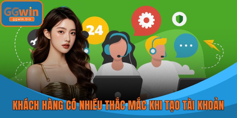 Khách hàng có nhiều thắc mắc khi tạo tài khoản cược