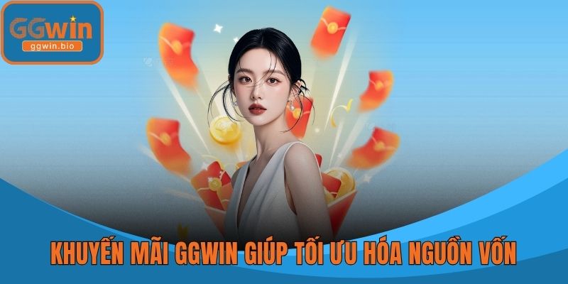 Khuyến mãi GGWIN giúp tối ưu hóa nguồn vốn