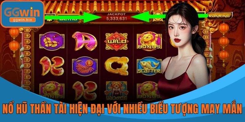 Nổ Hũ Thần Tài hiện đại với nhiều biểu tượng may mắn