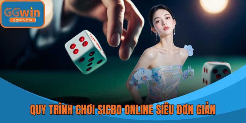 Quy trình chơi sicbo online siêu đơn giản