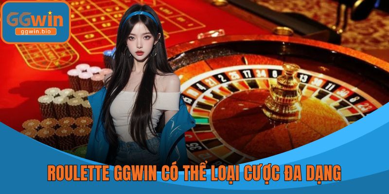Roulette GGWIN được đánh giá cao nhờ các thể loại cược đa dạng