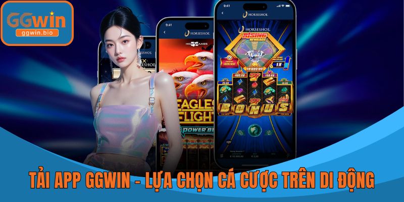 Tải App GGWIN – Lựa Chọn Cá Cược Thông Minh Trên Di Động
