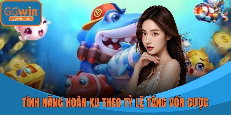Tính năng hoàn xu theo tỷ lệ tăng vốn cược