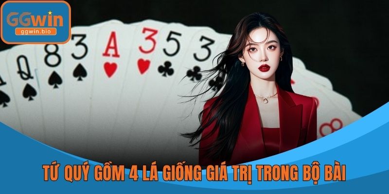 Tứ quý gồm 4 lá giống giá trị trong bộ bài